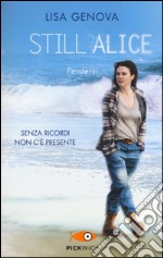 Still Alice. Perdersi. Senza ricordi non c'è presente libro