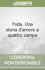 Frida. Una storia d'amore a quattro zampe libro