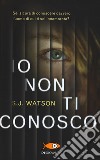 Io non ti conosco libro di Watson S. J.