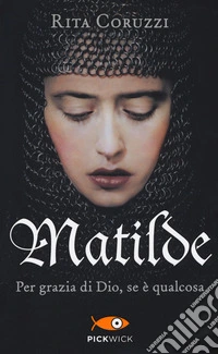 Matilde. Per grazia di Dio, se è qualcosa