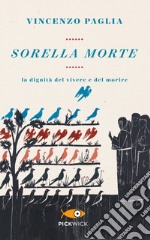 Sorella morte. La dignità del vivere e del morire libro