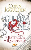 La battaglia di Ravenspur. La guerra delle Rose. Vol. 4 libro