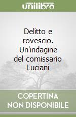 Delitto e rovescio. Un'indagine del comissario Luciani libro