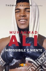 Muhammad Ali. Impossibile è niente libro