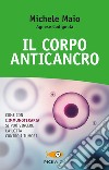 Il corpo anticancro. Come con l'immunoterapia si può vincere la lotta contro i tumori libro