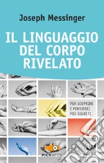 Il linguaggio del corpo rivelato. Per scoprire i pensieri più segreti libro