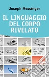 Il linguaggio del corpo rivelato. Per scoprire i pensieri più segreti libro