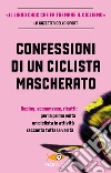 Confessioni di un ciclista mascherato libro