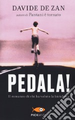 Pedala! Il romanzo di chi ha voluto la bicicletta libro