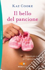 Il bello del pancione. La guida più completa per l'apprendista mamma libro