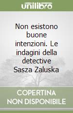 Non esistono buone intenzioni. Le indagini della detective Sasza Zaluska libro