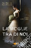 La moglie tra di noi libro di Pekkanen Sarah Hendricks Greer