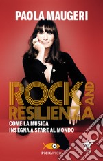 Rock and resilienza. Come la musica insegna a stare al mondo libro