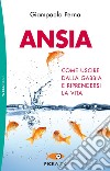 Ansia. Come uscire dalla gabbia e riprendersi la vita libro di Perna Giampaolo