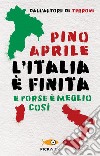 L'Italia è finita. E forse è meglio così libro