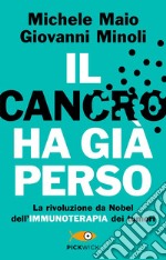 Il cancro ha già perso. La rivoluzione da Nobel dell'immunoterapia dei tumori libro