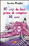 10 cose da fare prima di compiere 16 anni libro