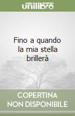 Fino a quando la mia stella brillerà libro