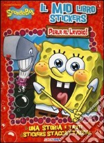 Perla al lavoro. Il mio libro stickers. SpongeBob. Con adesivi libro