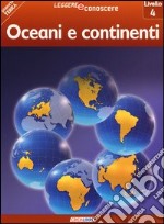 Oceani e continenti. Pianeta Terra. Livello 4. Ediz. illustrata