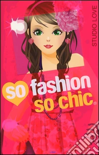 Studio love. So fashion so chic. Con adesivi. Ediz. illustrata libro