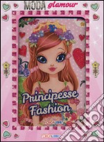 Principesse fashion. Moda glamour. Ediz. illustrata libro