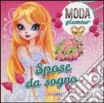 Spose da sogno. Moda glamour. Ediz. illustrata libro