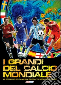 I grandi del calcio mondiale. Ediz. illustrata libro
