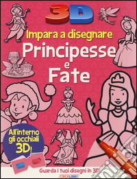 Impara a disegnare principesse e fate 3D. Ediz. illustrata libro