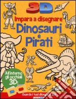 Impara a disegnare dinosauri e pirati 3D. Ediz. illustrata libro