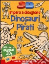 Impara a disegnare dinosauri e pirati 3D. Ediz. illustrata libro