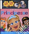 Principesse. Con magneti. Ediz. illustrata libro