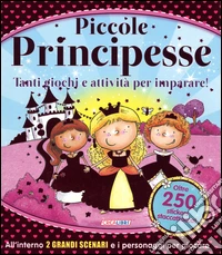 Piccole principesse. Tanti giochi e attività per imparare! Giocolibri. Ediz. a colori. Ediz. a spirale libro