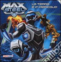 La terra è in pericolo! Max Steel libro