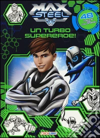 Un turbo supereroe! Max Steel libro