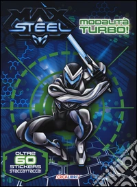Modalità turbo! Max Steel. Con adesivi libro
