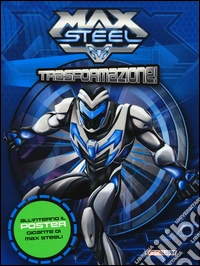 Trasformazione! Max Steel. Con poster libro