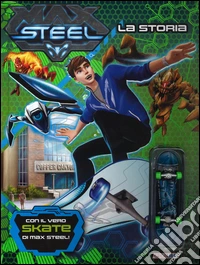 Max Steel. La storia. Con gadget libro