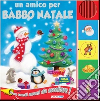 Un amico per Babbo Natale. Libro sonoro libro