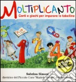 Moltiplicanto. Canti e giochi per imparare le tabelline. Con CD Audio libro