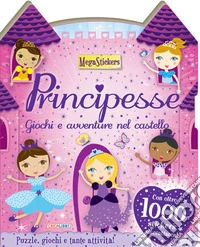 Principesse. Giochi e avventure nel castello. Megastickers. Ediz. illustrata libro