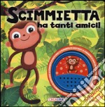 Scimmietta ha tanti amici! Libro sonoro. Ediz. illustrata libro