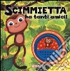 Scimmietta ha tanti amici! Libro sonoro. Ediz. illustrata libro