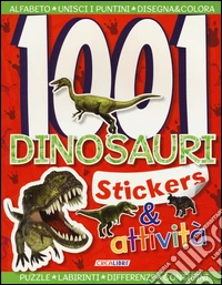 1001 dinosauri. Stickers & attività. Ediz. illustrata libro