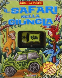 Il safari nella giungla. Libri... in pista! Ediz. illustrata. Con gadget libro