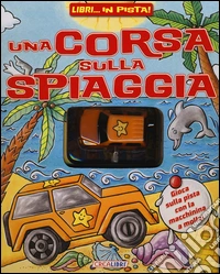 Una corsa sulla spiaggia. Libri... in pista! Ediz. illustrata. Con gadget libro