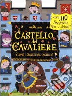 Il castello del cavaliere. Apri & scopri. Ediz. illustrata libro