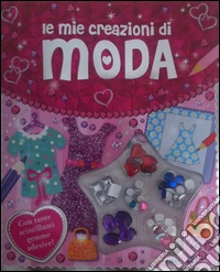 Le mie creazioni di moda. Ediz. illustrata. Con gadget libro