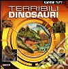 Terribili dinosauri. Ediz. illustrata libro