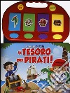 Il tesoro dei pirati! Libro pop-up. Ediz. illustrata libro